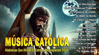 MÚSICA CATÓLICA 2025 💘 ALABANZAS CATÓLICA QUE ALIVIAN EL ESTRÉS Y PREOCUPACIÓN