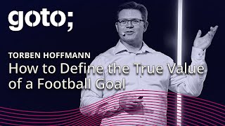 The Technical Journey to Define the True Value of a Football Goal • Torben Hoffmann • GOTO 2024