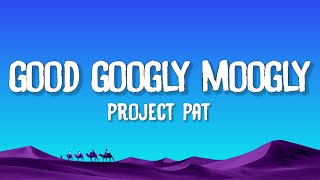 Project Pat - Good Googly Moogly (Lyrics) feat. Three 6 Mafia