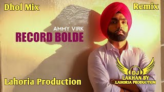 Record Bolde Dhol Remix Ammy Virk Ft. Dj Lakhan by Lahoria Production Dj Mix