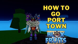 How To Get To Port Town From Castle on The Sea | Blox Fruits