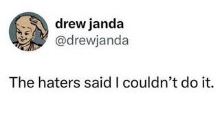 The Haters Said I Couldnt Do It