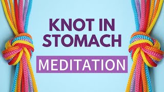 Knot in Stomach due to Anxiety - STOMACH RELAXATION MEDITATION