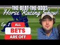 All Bets Are Off | The Beat The Odds Horse Racing Show Ep. 2