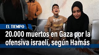 La guerra entre Israel y Hamás provoca 20.000 muertos en Gaza, según Hamás I El Tiempo | El Tiempo
