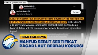 Mahfud MD Sebut Sertifikat Pagar Laut Berbau Korupsi - [Primetime News]