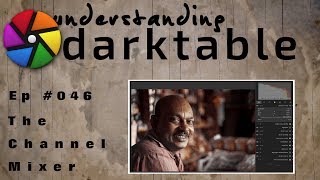 darktable ep 046 - The Channel Mixer