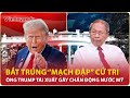 Thiếu tướng Lê Văn Cương: Ông Trump lật ngược thế cờ, đánh thẳng vào cử tri Mỹ để giành chiến thắng