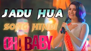 jadu hua jadu hua | Oh baby song in hindi 2023 | oh baby movie song in hindi | changu bhala in hindi