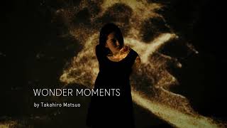 【4K】WONDER MOMENTS by Takahiro Matsuo（short ver.）