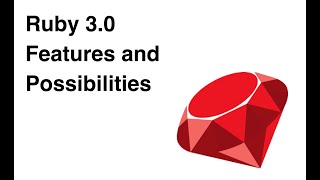 Ruby 3 Features & Possibilities