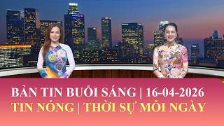 Thời Sự Buổi Sáng | 16/04/2026 | FULL🔴