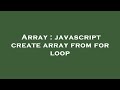Array : javascript create array from for loop