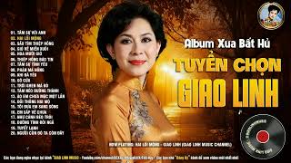 Album Giao Linh Quý Vô Cùng - Top Những Bài Nhạc Xưa Hay Nhất Sự Nghiệp - Lk Tâm Sự Với Anh