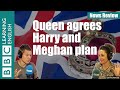 Queen agrees Harry and Meghan plan: BBC News Review