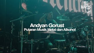 Andyan Gorust: Putaran Musik Metal dan Alkohol - MTR (Meet The Roots) By Grazie Media Eps.2