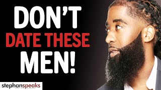 DON'T DATE These 7 Types Of Men - YOU WILL BE MISERABLE! | Stephan Speaks