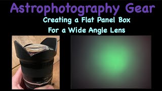 Astrophotography Gear - Creating a Flat Panel Box for a Wide Angle Lens