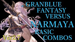 【Ver2.7】GRANBLUE FANTASY VERSUS NARMAYA BASIC COMBOS【グラブルVS ナルメア 基本 コンボ】