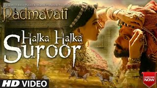Halka Halka Suroor (Full Video Song) | Padmavati | Deepika Padukone, Ranveer Singh, Shahid Kapoor