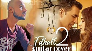 Filhaal 2 Mohabbat| B Praak |Guitar Cover | KaHrs|Ammy Virk | Akshay Kumar | Jaani