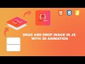 DRAG AND DROP IMAGE WITH 3D ANIMATION | DRAG AND DROP USING JS | DETAILED CODING