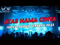 DJ ATAS NAMA CINTA - JUNGLE DUTCH TERBARU 2021 ( Warrior Dutch Foundation )