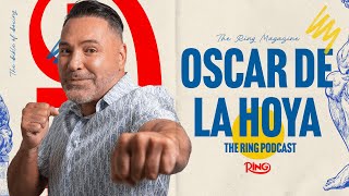 Oscar De La Hoya: The Ring Podcast | Preserving Boxing’s Legacy, Golden Boy’s Future \u0026 The Ring Belt