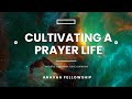 Sermon 15: Cultivating A Life Of Prayer