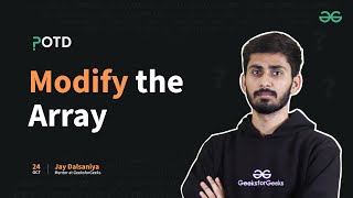 POTD - 24/10/2024 | Modify the Array | Problem of the Day | GeeksforGeeks Practice