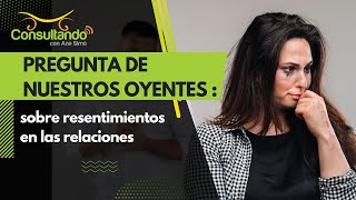 Preguntas de nuestros pacientes sobre resentimientos en las relaciones