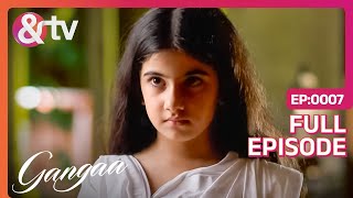 क्यों हुआ Sagar Gangaa से नाराज़? | Gangaa | Full Ep 7 @andtvchannel