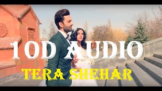 [10d Audio] Tera Shehar | Himansh Kohli, Pia B  Mohd. Kalam