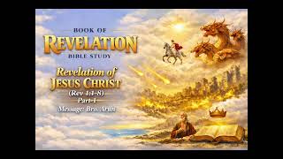 Revelation Of Jesus Christ - Part 1 (Rev 1:1-8)