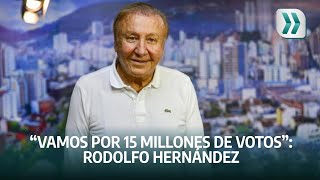 “Vamos por 15 millones de votos”: Rodolfo Hernández | Vanguardia