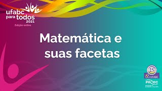 [UFABC para Todos] Matemática e suas facetas