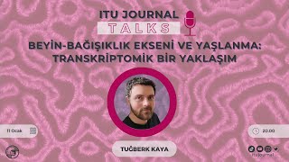 ITU Journal Talks / Tuğberk Kaya - Beyin-Bağışıklık Ekseni ve Yaşlanma: Transkriptomik Bir Yaklaşım