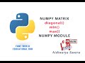 #40 - Numpy Matrix - diagonal(),min(),max() functions - Numpy Module - Python Programming