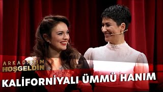 Kaliforniyalı Ümmü Hanım | Arkadaşım Hoşgeldin