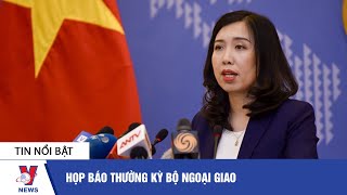 Tin tức Việt Nam: Họp báo thường kỳ Bộ Ngoại giao - VNEWS