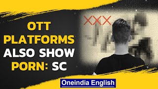 OTT platforms show porn at times: SC | Tandav case | Oneindia news