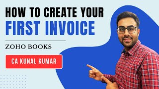 How to Create Your First Invoice | A Step-by-Step Guide! | CA Kunal Kumar @Zoho @Zoho_Books