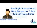 Saya Ingin Puasa Sunnah, Baru Bangun Jam 7 Pagi, Sah Kah Puasa Saya? - Ustadz M. Abdul Wahab, Lc