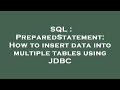 SQL : PreparedStatement: How to insert data into multiple tables using JDBC