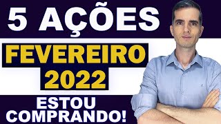 5 AÇÕES PARA FEVEREIRO DE 2022 - AÇÕES PARA COMPRAR EM FEVEREIRO DE 2022 - CARTEIRA DE AÇÕES 2022