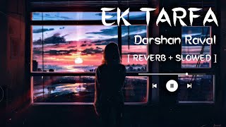 Ek Tarfa - Darshan Raval [ REVERB + SLOWED ] Lofi Remake By @SpeciEN
