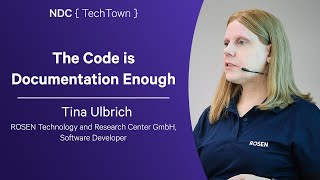 The Code is Documentation Enough - Tina Ulbrich - NDC TechTown 2025