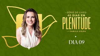 40 Dias em Plenitude: DIA 09 | Camila Vieira