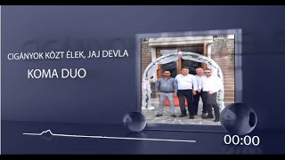 Koma Duo - Ciganyok kozt elek, Jaj devla