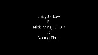 Juicy J - Low Ft. Nicki Minaj, Lil Bib, \u0026 Young Thug Lyrics